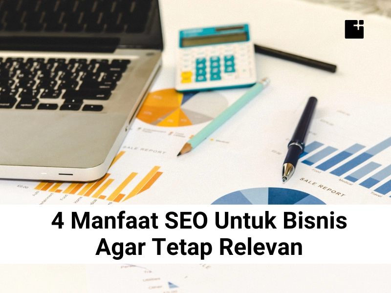 Ilustrasi 4 Manfaat SEO Untuk Bisnis Agar Tetap Relevan