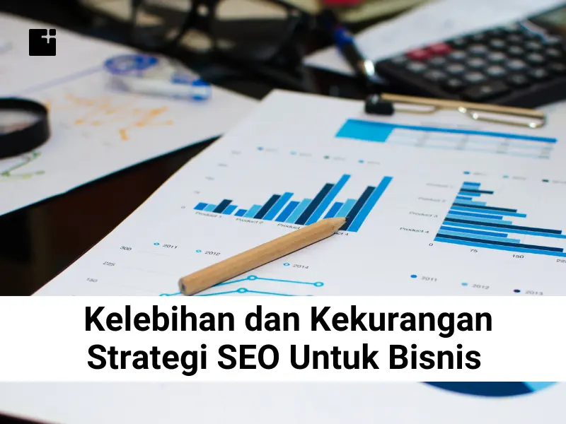 Kelebihan Dan Kekurangan Strategi Seo Untuk Bisnis
