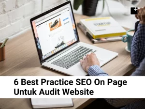 6 Best Practice Seo On Page Untuk Audit Website