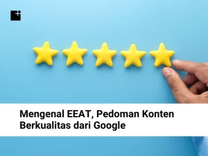 Mengenal Eeat, Pedoman Konten Berkualitas Dari Google