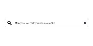 Mengenal Intensi Pencarian Dalam Seo