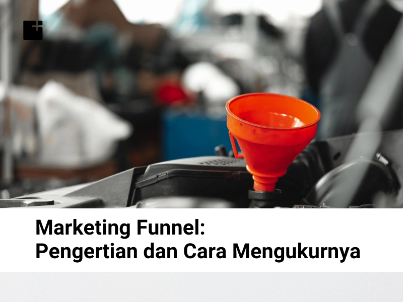 Marketing Funnel Pengertian Dan Cara Mengukurnya
