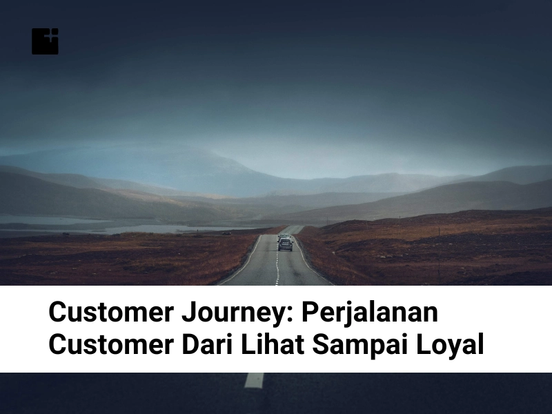 Customer Journey Perjalanan Customer Dari Lihat Sampai Loyal
